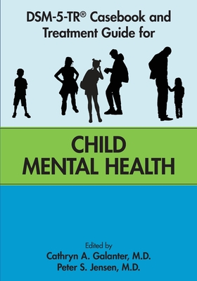 Dsm-5-Tr(r) Casebook and Treatment Guide for Child Mental Health - Cathryn A. Galanter