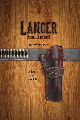 Lancer; Hero of the West: The Prescott Affair - Bob Brill