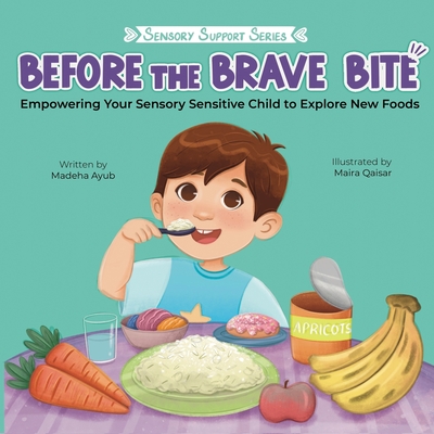 Before the Brave Bite: Empowering Your Sensory Sensitive Child to Explore New Foods - Madeha Ayub