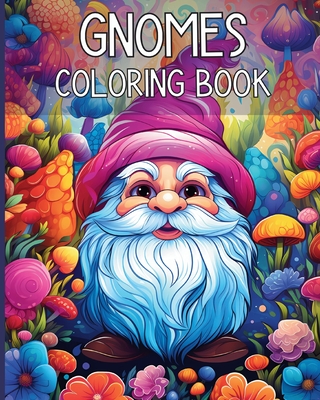 Gnomes Coloring Book: Adorable Fantasy World of Gnomes Coloring Illustration for Adults Stress Relief - Rita Z. Adams