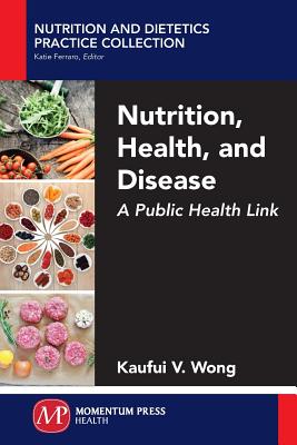 Nutrition, Health, and Disease: A Public Health Link - Kaufui V. Wong