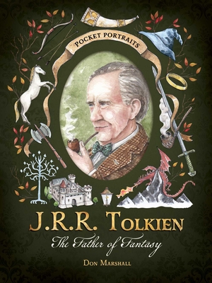 J.R.R. Tolkien: The Father of Fantasy - Don Marshall
