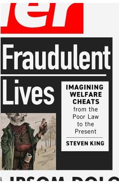 Fraudulent Lives: Imagining Welfare Cheats from the Poor Law to the Present Volume 9