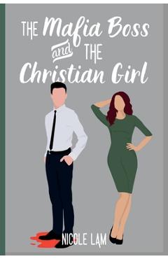 Coperta cărții 'The Mafia Boss and the Christian Girl: A Clean Christian Mafia Romance - Nicole Lam'