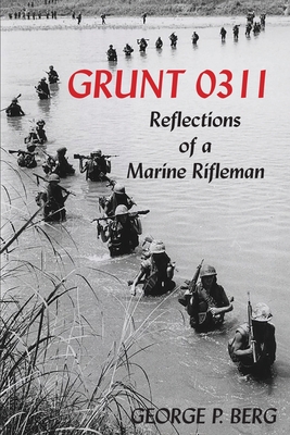 Grunt 0311: Reflections of a Marine Rifleman - George P. Berg