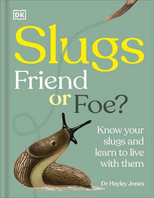 Slugs: Friend or Foe?: Know Your Slugs and Learn to Live with Them - 