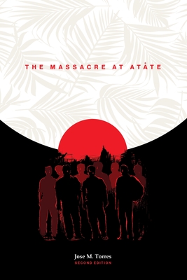 The Massacre at Atåte, 2nd Edition - Jose M. Torres
