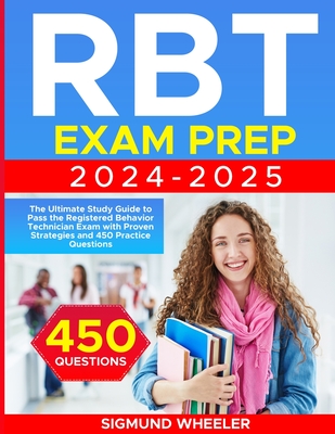 RBT Exam Prep: The Ultimate Study Guide to Pass the Registered Behavior Technician Exam with Proven Strategies - Sigmund Wheeler