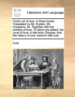 Coperta cărții 'Ovid's Art of Love. in Three Books. Translated by Mr. Dryden, Mr. Congreve, &C. Together with the Remedy of Love. to'