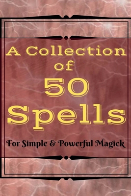 A Collection of 50 Spells - Witchcraft Magick