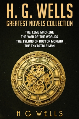H. G. Wells Greatest Novels Collection - H. G. Wells