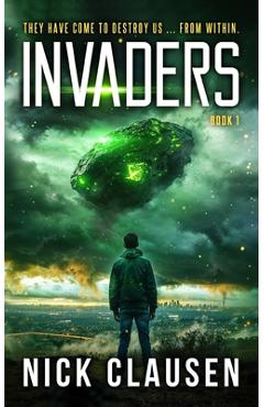 Invaders 1: An Alien Invasion Thriller - Nick Clausen