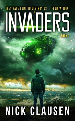 Invaders 1: An Alien Invasion Thriller - Nick Clausen
