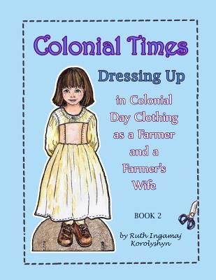 Colonial Times Dressing Up in Colonial Day Clothing as a Farmer and a Farmer's Wife - Ruth Ingamaj Korolyshyn