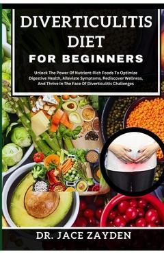 Coperta cărții 'Diverticulitis Diet for Beginners: Unlock The Power Of Nutrient-Rich Foods To Optimize Digestive Health, Alleviate'