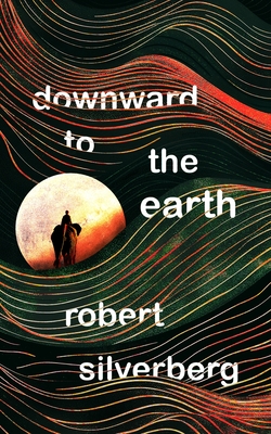 Downward to the Earth - Robert Silverberg