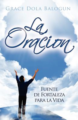 La Oracion Fuente de Fortaleza Para La Vida - Grace Dola Balogun