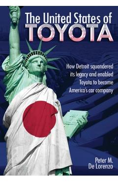 Coperta cărții 'The United States of Toyota: How Detroit Squandered Its Legacy and Enabled Toyota to Become America's Car Company -'