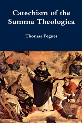 Catechism of the Summa Theologica - Thomas Pegues