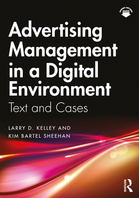 Advertising Management in a Digital Environment: Text and Cases - Larry D. Kelley