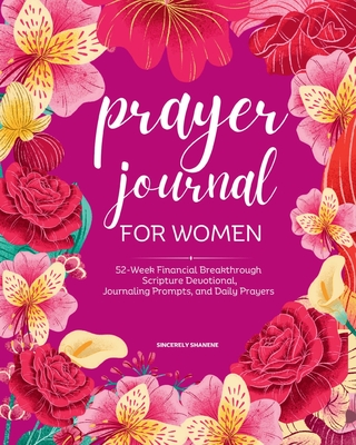 Prayer Journal for Women: Full Color 52-Week Financial Breakthrough Scripture Devotional, Journaling Prompts, and Daily Prayers - Sincerely Shanene