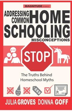 Coperta cărții 'Addressing Common Homeschool Misconceptions: The Truths Behind Homeschool Myths - Donna Goff'