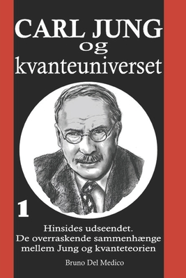 Carl Jung og kvanteuniverset: I°. Hinsides udseendet. De overraskende sammenhænge mellem Jung og kvanteteorien . - Bruno Del Medico