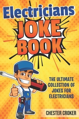 Jokes For Electricians: Funny Electrician Jokes, Puns and Stories - Chester Croker