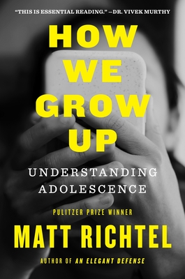 How We Grow Up: Understanding Adolescence - Matt Richtel
