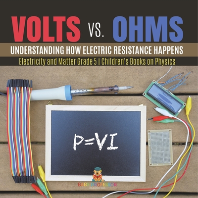 Coperta cărții 'Volts vs. Ohms: Understanding How Electric Resistance Happens Electricity and Matter Grade 5 Children's Books on'