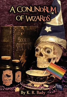 A Conundrum of Wizards - K. R. Bady