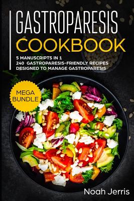 Coperta cărții 'Gastroparesis Cookbook: MEGA BUNDLE - 5 Manuscripts in 1 - 240+ Gastroparesis -friendly recipes designed to manage'