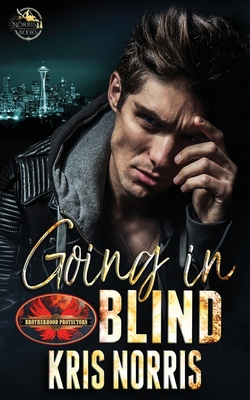 Going In Blind: Brotherhood Protectors World - Kris Norris
