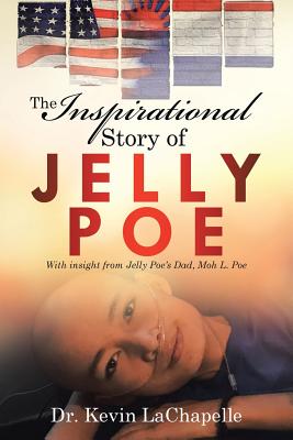 The Inspirational Story of Jelly Poe: With Insight from Jelly Poe'S Dad, Moh L. Poe - Kevin Lachapelle