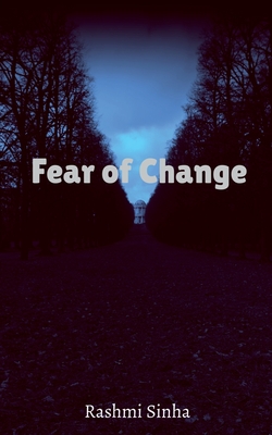 Fear of Change - Rashmi Sinha