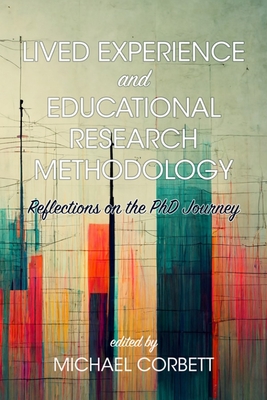Lived Experience and Educational Research Methodology: Reflections on the PhD Journey - Michael Corbett