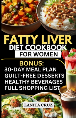 Fatty Liver Diet Cookbook for Women: Simple and Delicious Low Fat Anti-Inflammatory Fatty Liver Diet Recipes for Liver Cleanse, Detox and Support for - Lanita Cruz