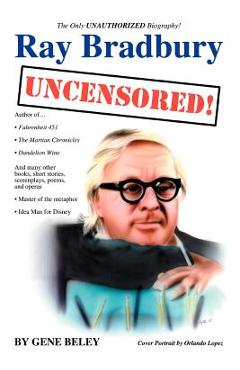 Coperta cărții 'Ray Bradbury Uncensored!: The Unauthorized Biography - Gene Beley'