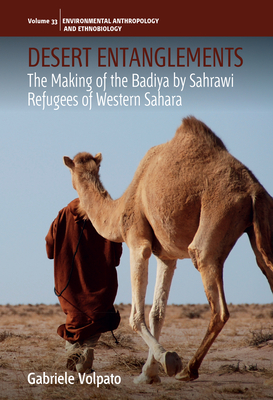 Desert Entanglements: The Making of the Badiya by Sahrawi Refugees of Western Sahara - Gabriele Volpato