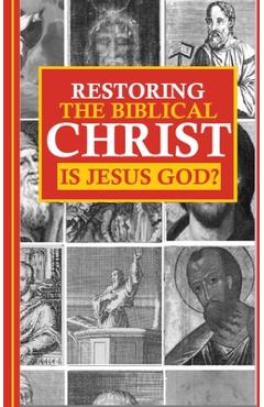 Coperta cărții 'Restoring the Biblical Christ: Is Jesus God? - Jason Kerrigan'