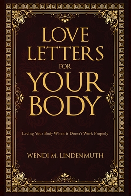Coperta cărții 'Love Letters for Your Body: Loving Your Body When It Doesn't Work Properly - Wendi M. Lindenmuth'