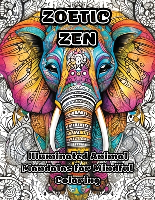 Zoetic Zen: Illuminated Animal Mandalas for Mindful Coloring - 