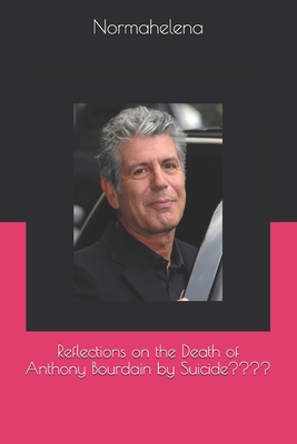 Reflections on the Death of Anthony Bourdain by Suicide - Claudia Lozano