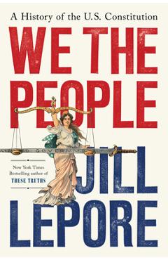Poza produsului We the People: A History of the U.S. Constitution - Jill Lepore