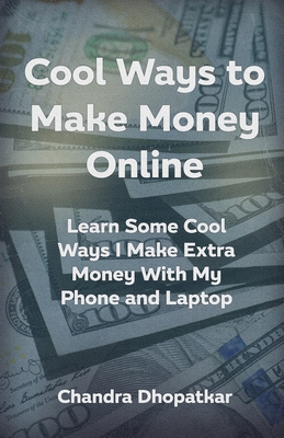 Cool Ways To Make Money Online: Learn Some Cool Ways I Make Extra Money With My Phone and Laptop - Chandra Dhopatkar
