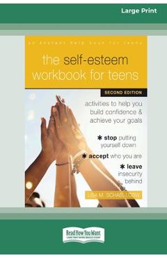 Poza produsului The Self-Esteem Workbook for Teens: Activities to Help You Build Confidence and Achieve Your Goals (16pt Large Print Format) - Lisa M. Schab