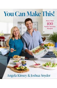 Poza produsului You Can Make This!: More Than 100 Family Favorite Recipes - Angela Kinsey