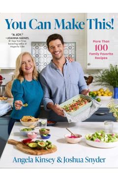 You Can Make This!: More Than 100 Family Favorite Recipes - Angela Kinsey