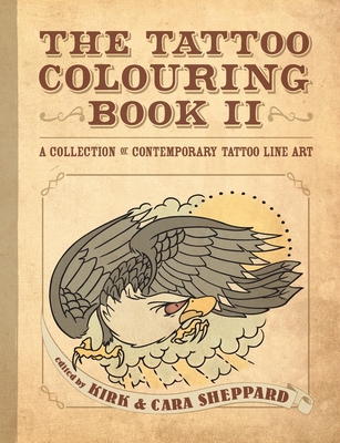 The Tattoo Colouring Book II - Eds Kirk &. Cara Sheppard
