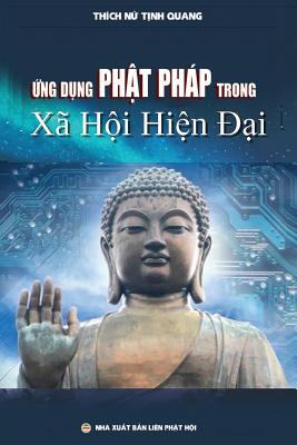 Ứng dụng Phật pháp trong xã hội hiện đại: Luận án Tiến sĩ Nghiên cứu Tôn giáo - Nguyễn Minh Tiến